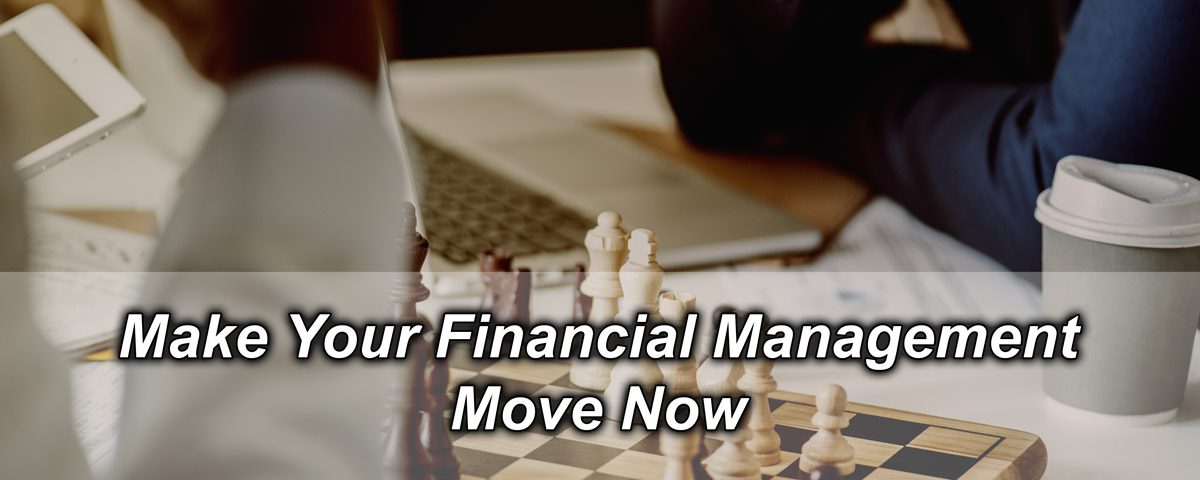 Make Your Financial Management Move Now