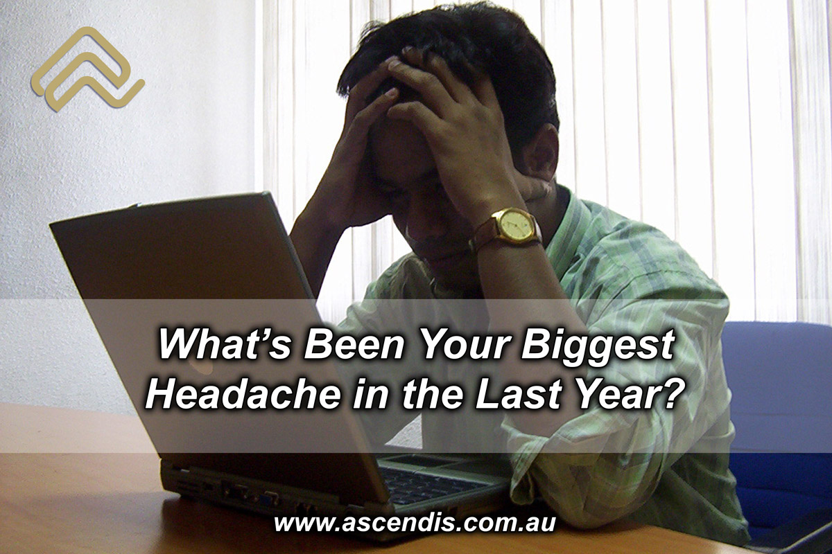 What's been your biggest headache in the last year?