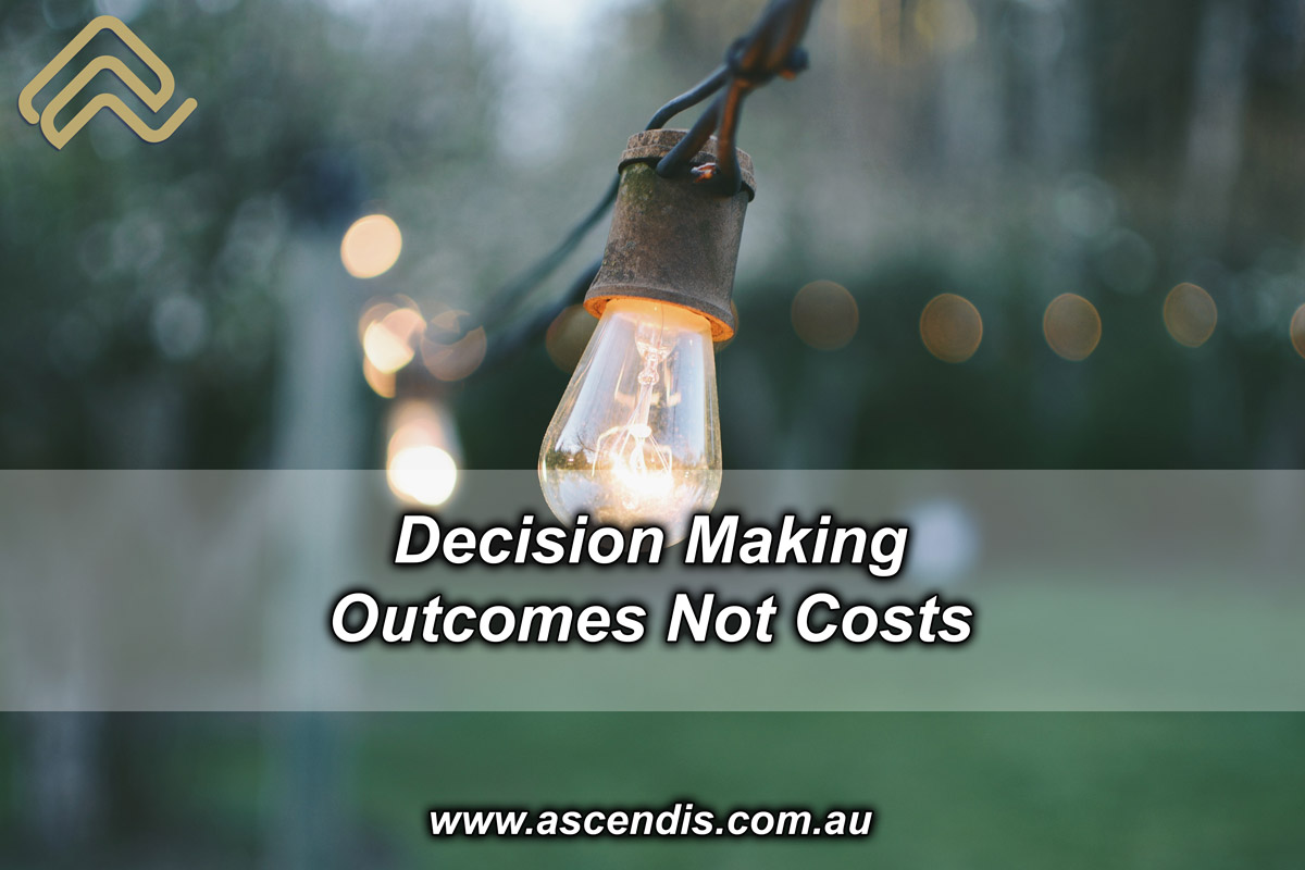 Decision Making - Outcomes not Costs